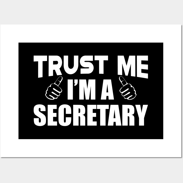 Secretary - Trust me I'm a Secretary Wall Art by KC Happy Shop